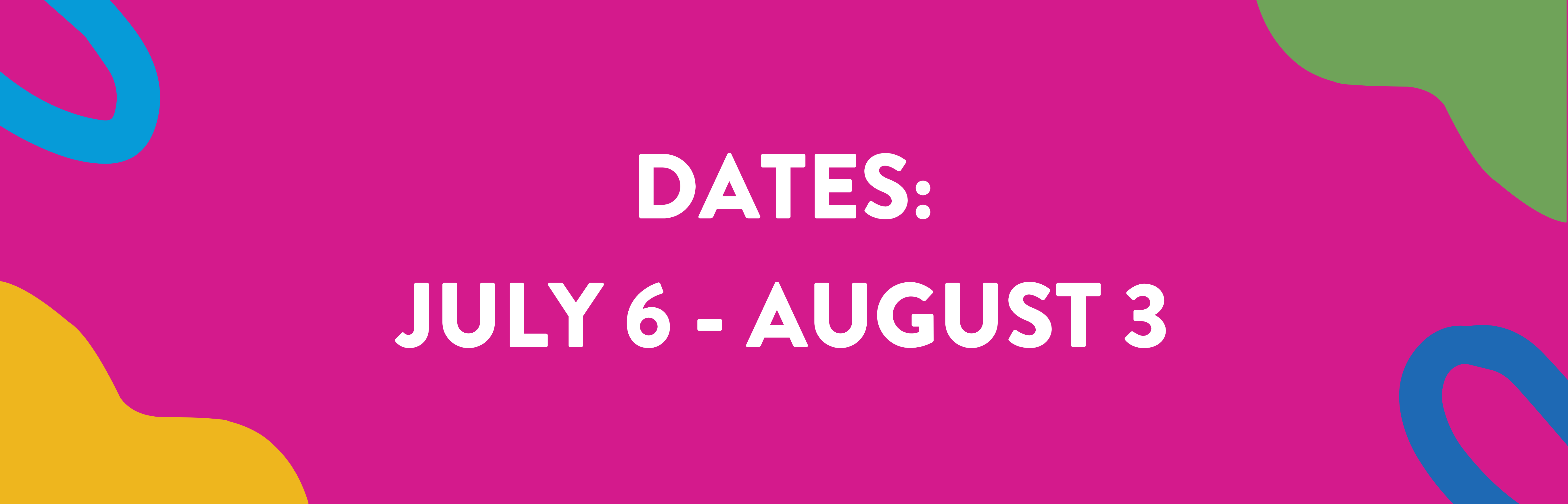 July 6 - August 3